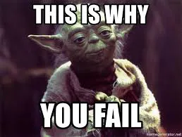 A photo of Yoda from Star Wars saying &ldquo;This is why you fail&rdquo;