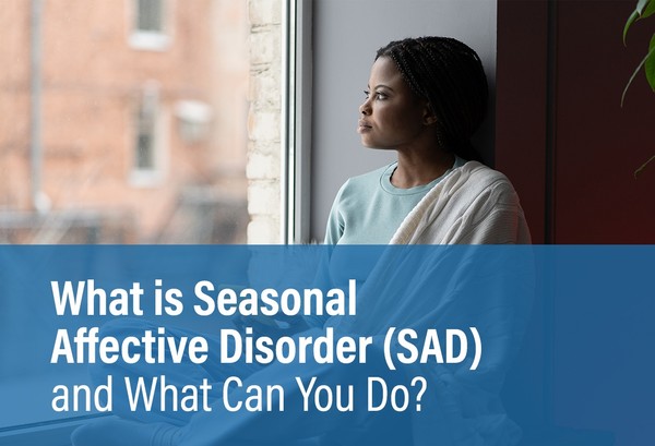 What is Seasonal Affective Disorder (SAD) and What Can You Do?
