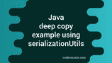 Java deep copy example using SerializationUtils - CodeVsColor