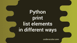 Python program to print list elements in different ways - CodeVsColor