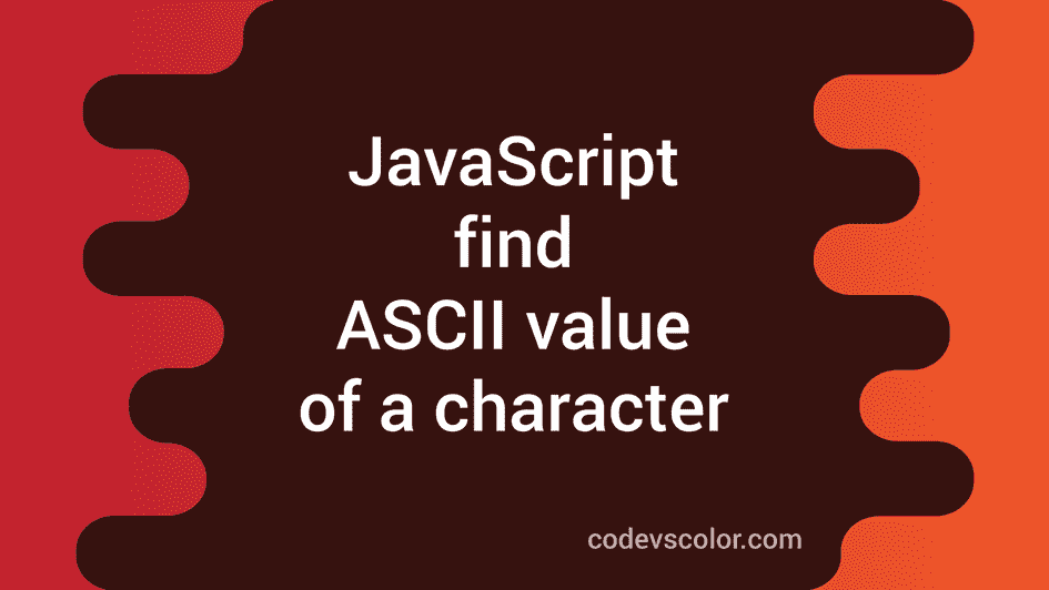 how-to-find-the-ascii-value-of-a-character-in-javascript-codevscolor