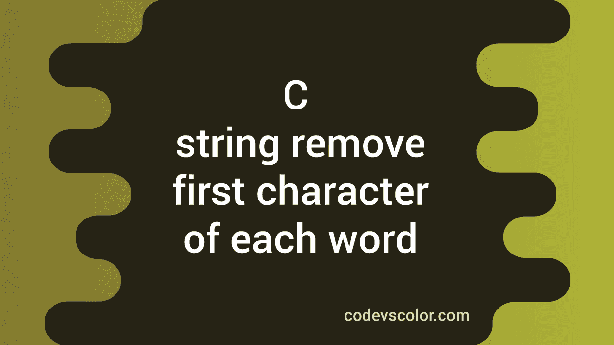 c-program-to-remove-the-first-character-of-each-word-of-a-string-codevscolor