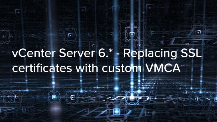 vCenter Server 6. - Replacing SSL certificates with custom VMCA logo