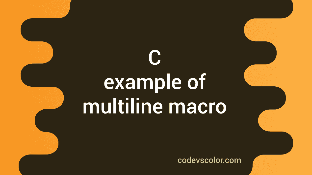 How to write a multiline Macro in C CodeVsColor