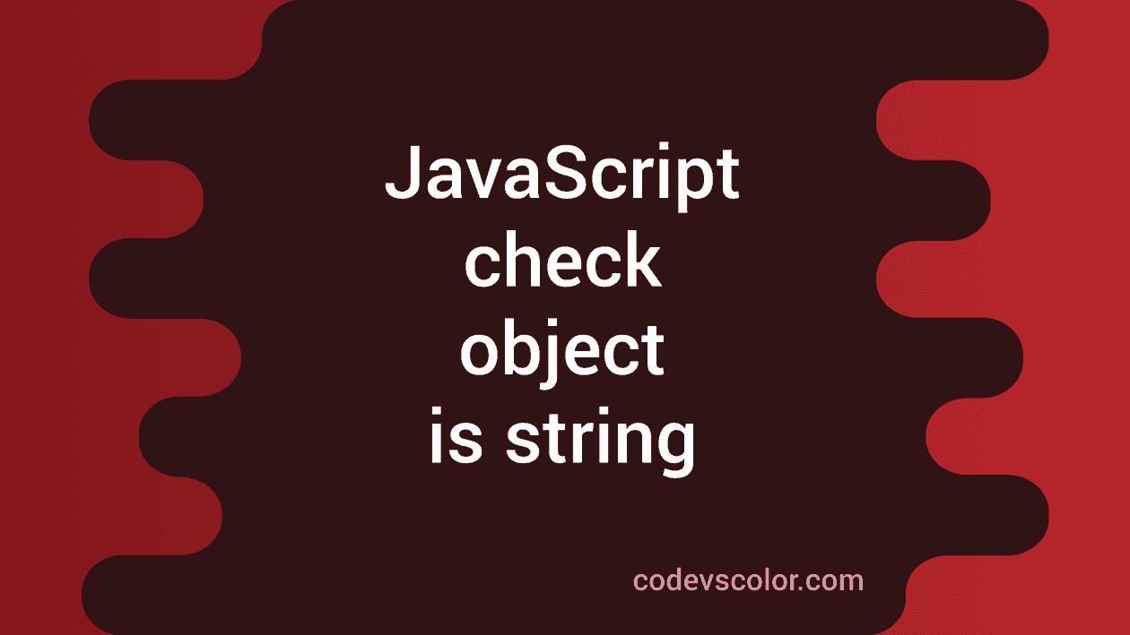 3-ways-to-check-if-an-object-is-string-or-not-in-javascript-codevscolor