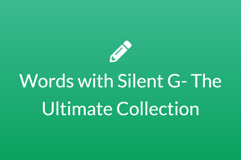Words with Silent G- The Ultimate Collection