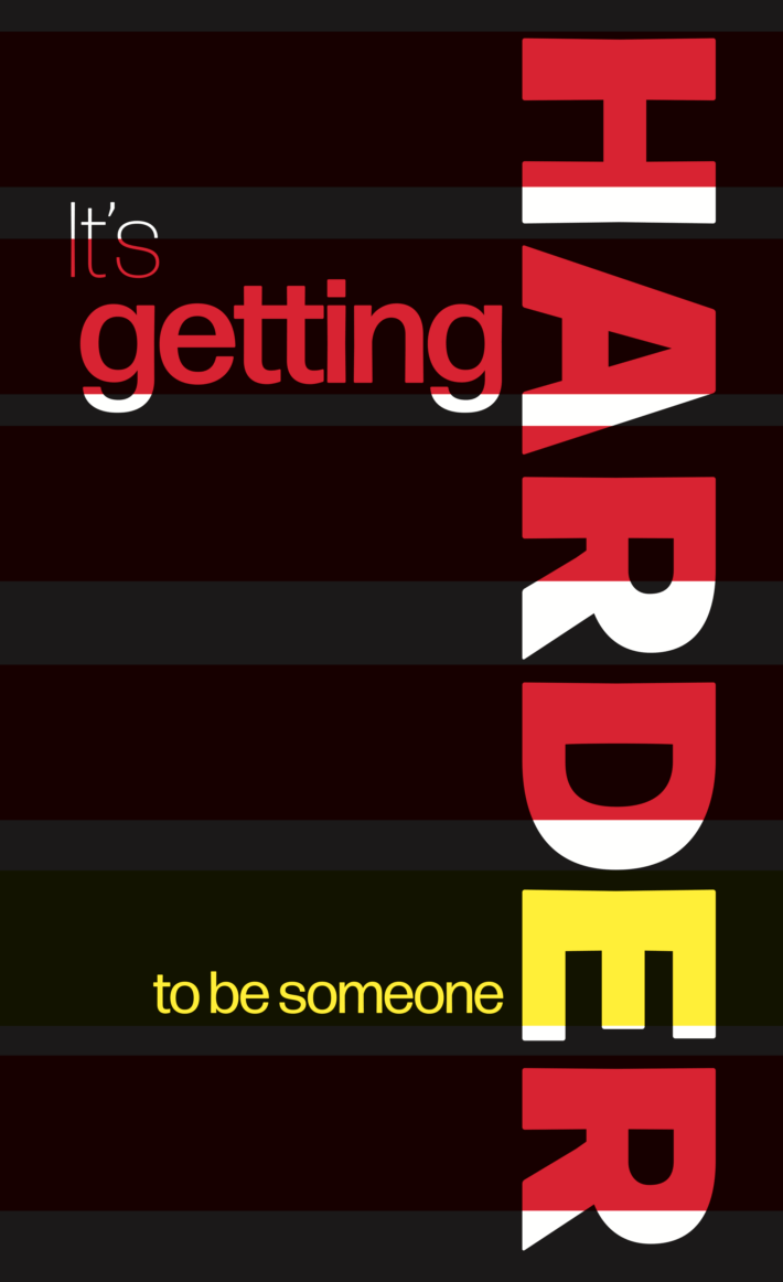 a poster. Text: Its getting harder to be someone
