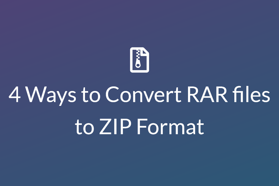 4 Ways to Convert RAR files to ZIP Format