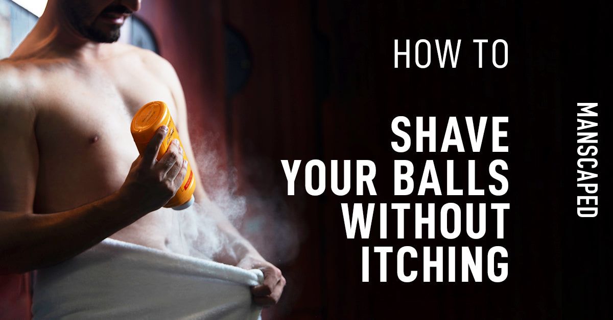 How to Shave Your Balls Without Itching | MANSCAPED™ Blog