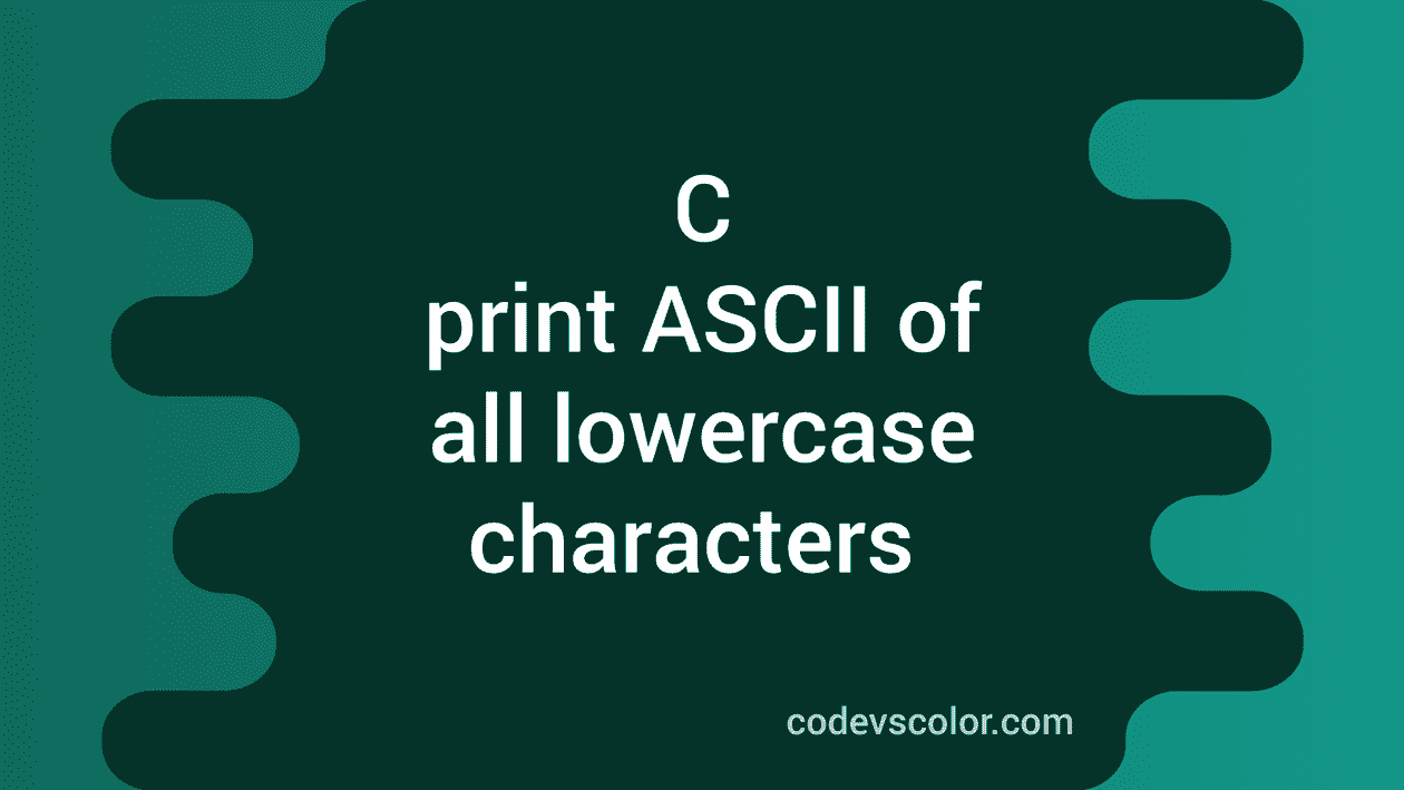 C program to print the ASCII values of all lowercase characters