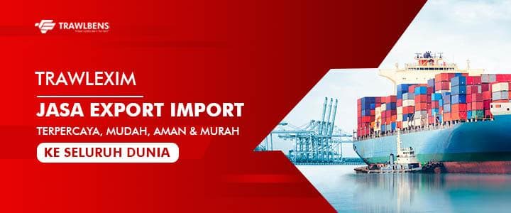 TrawlExim : Jasa Import Export Termurah ke Seluruh Dunia