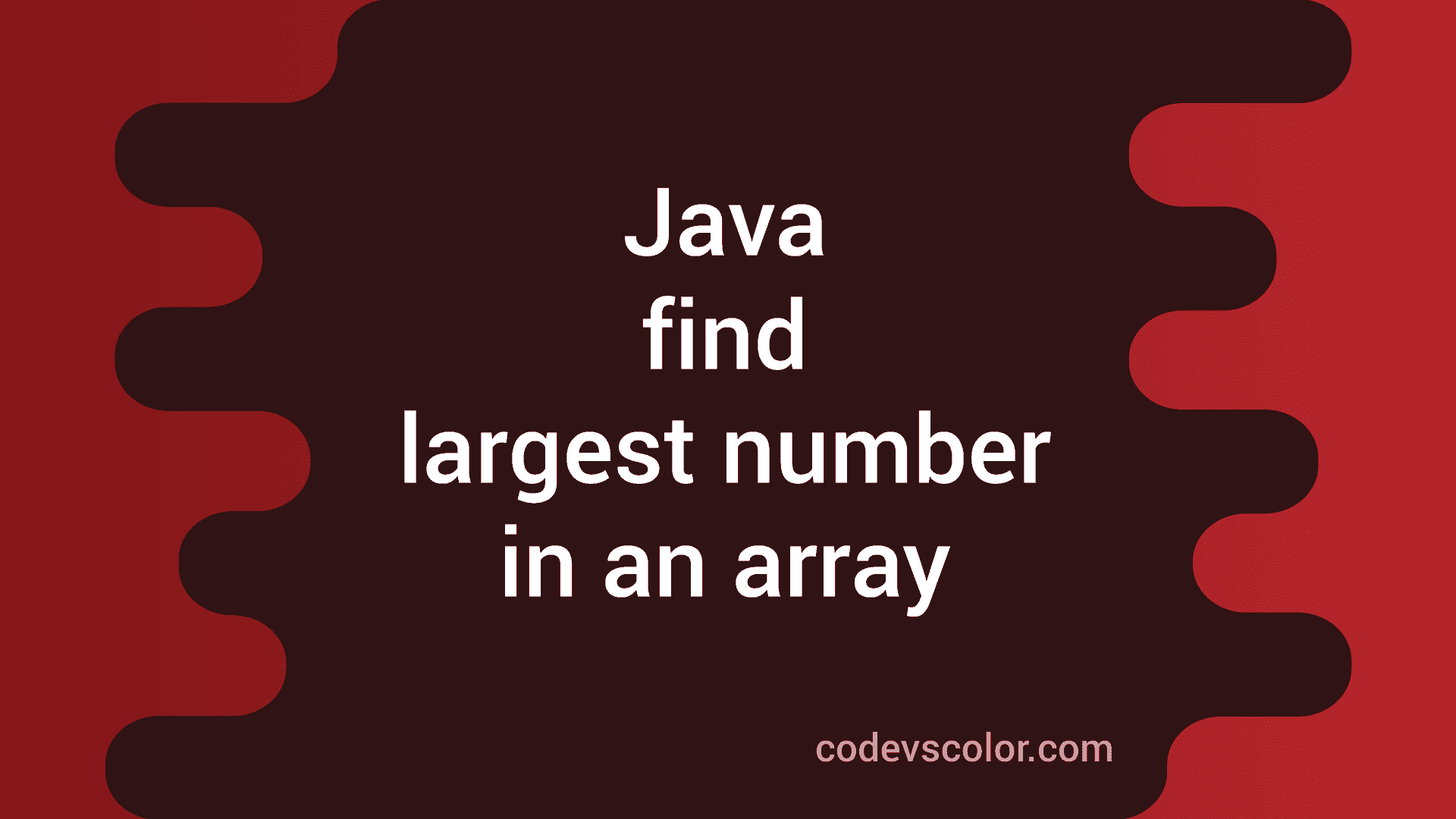 Find The Largest Number From An Array In Java CodeVsColor