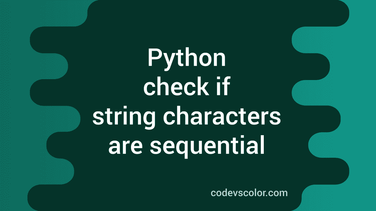 Python program to check if the characters in a string are sequential ...