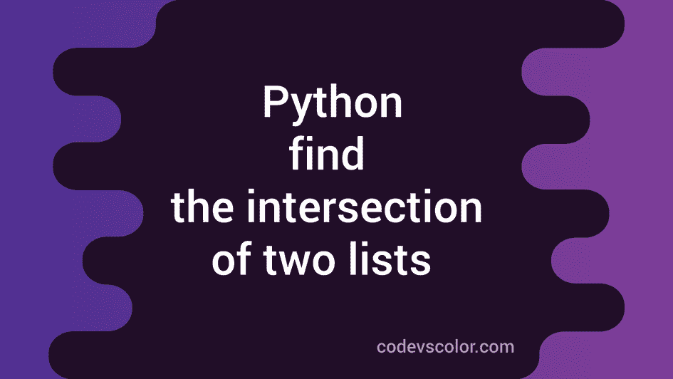 How to find the intersection of two list elements in python - CodeVsColor