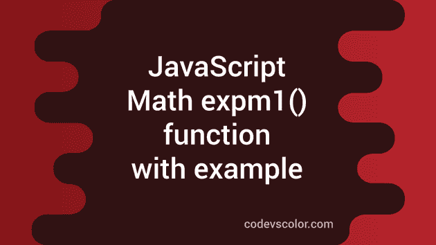 JavaScript Math expm1() function - CodeVsColor