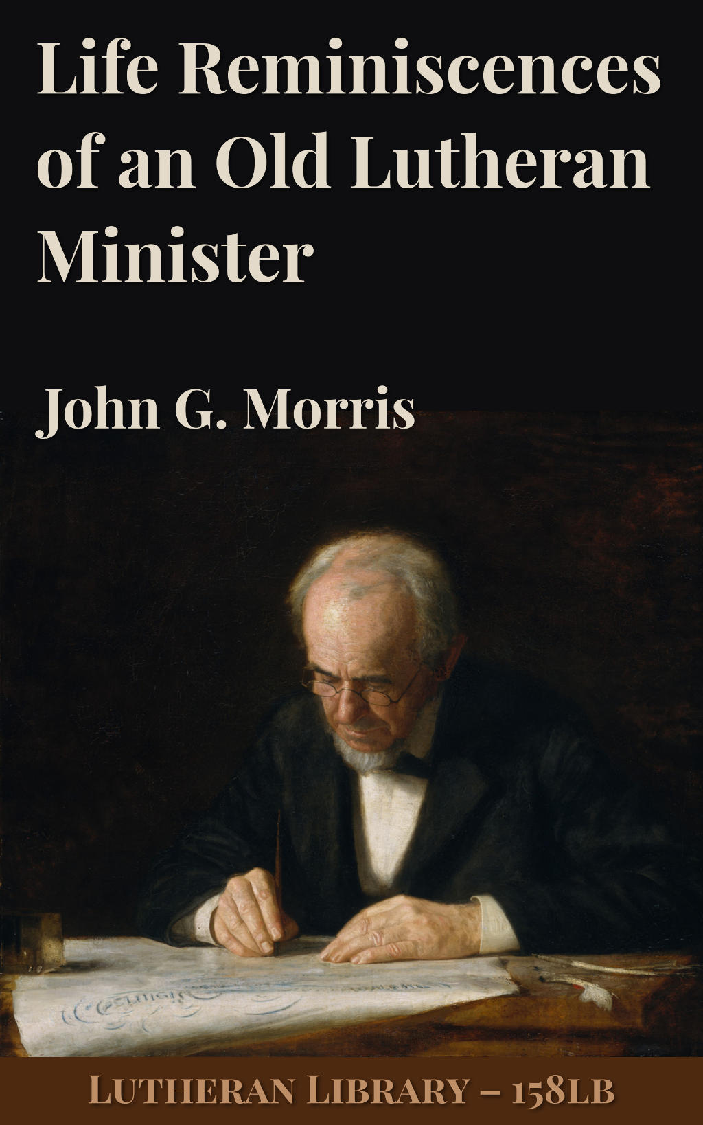 Life Reminiscences of an Old Lutheran Minister by John Gottlieb Morris (1803-1895)