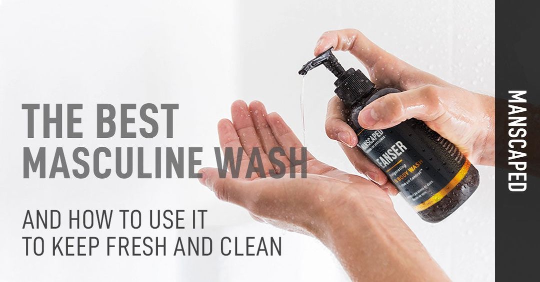 The best masculine wash and how to use it to keep fresh and clean