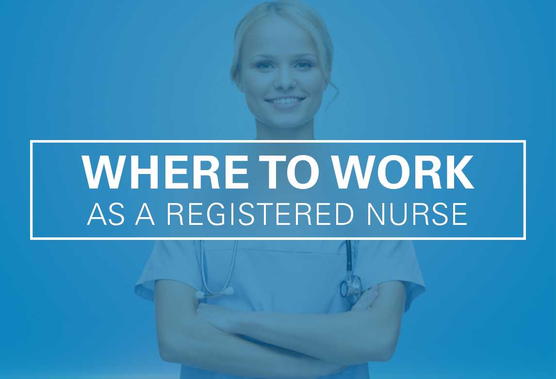 How to Choose Where to Work as a Registered Nurse