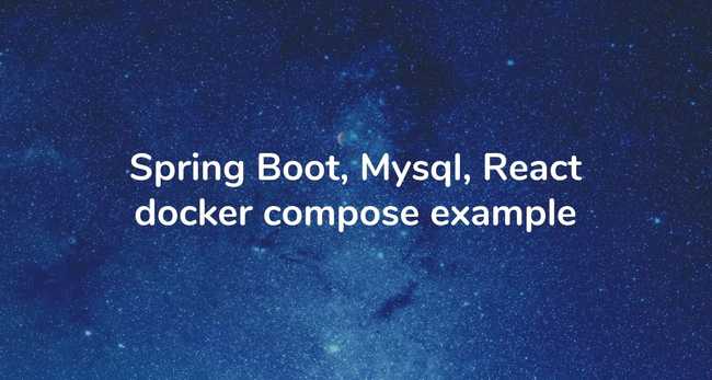 Spring Boot, Mysql, React docker compose example