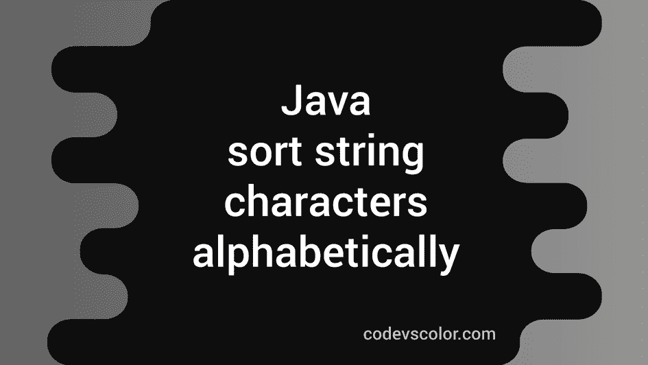 4-different-ways-to-sort-string-characters-alphabetically-in-java