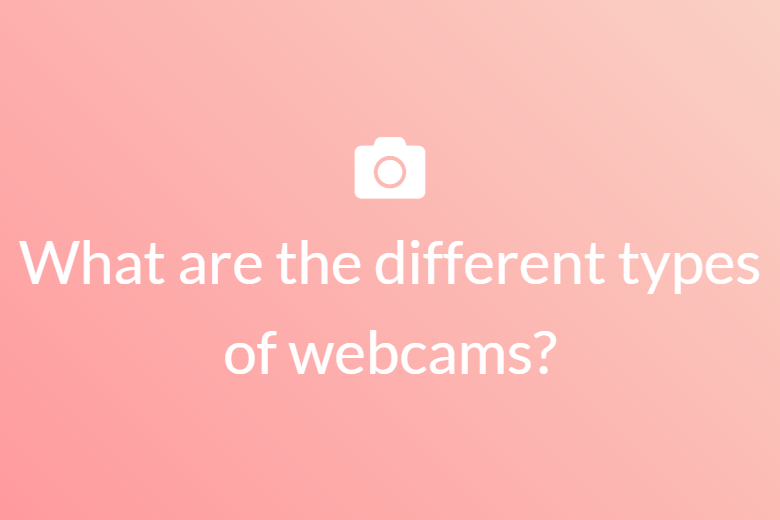 What are the different types of webcams