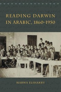 Reading Darwin in Arabic, 1860-1950, by Marwa Elshakry
