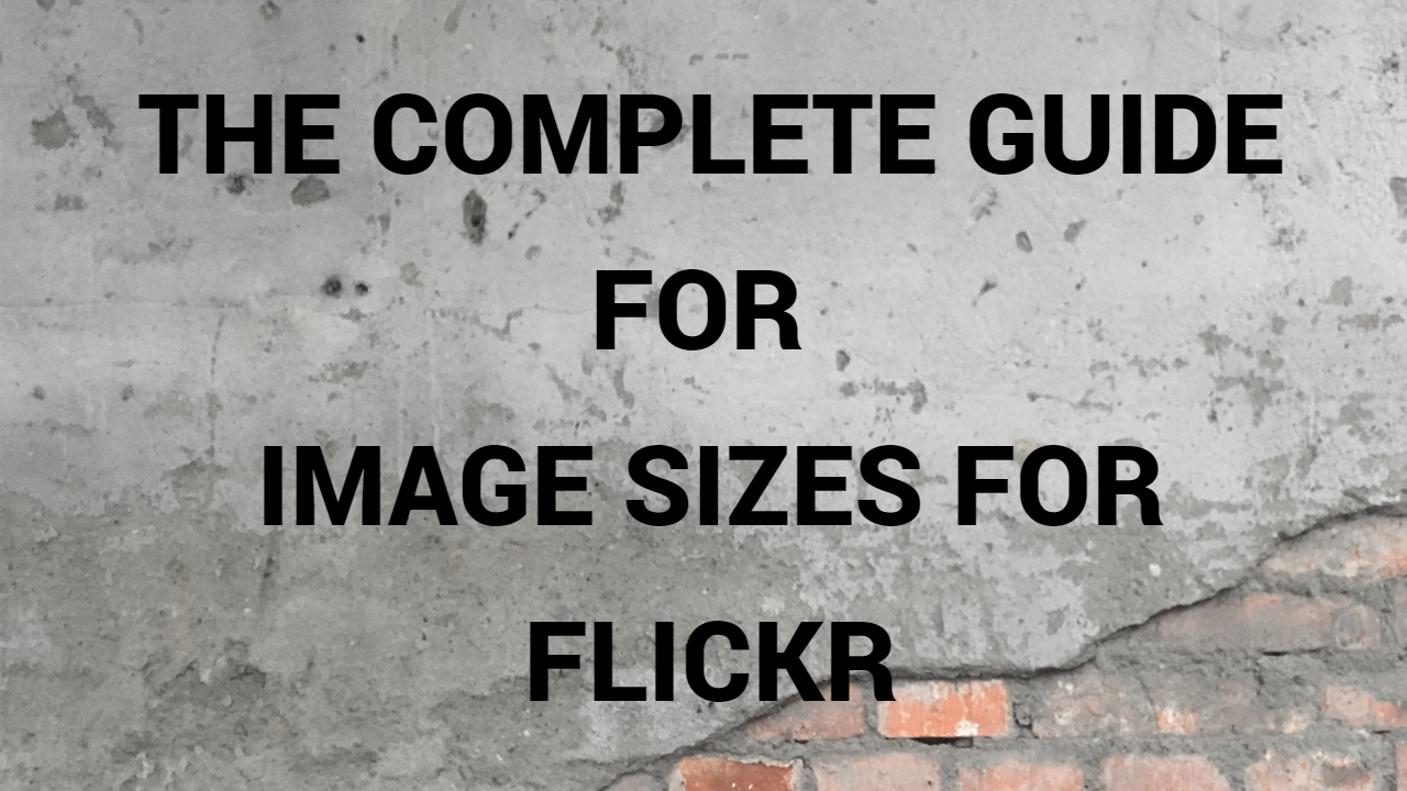 The Complete Guide For Image Sizes For Flickr