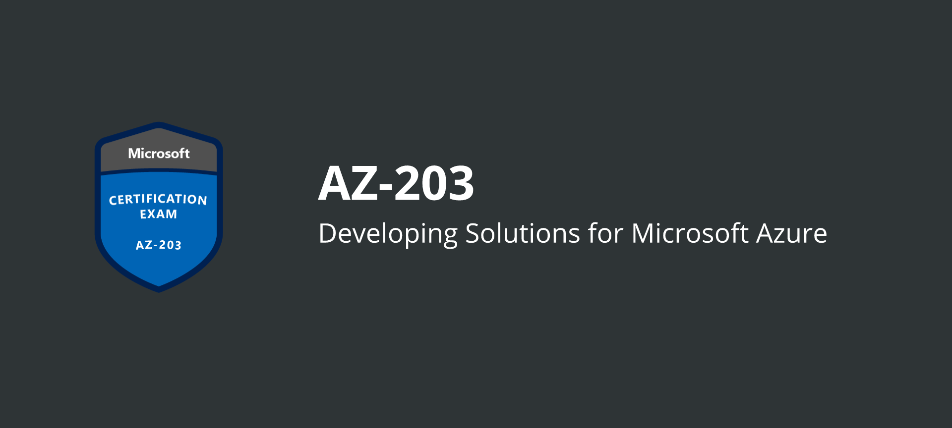Passed: AZ-203 Developing Solutions for Microsoft Azure