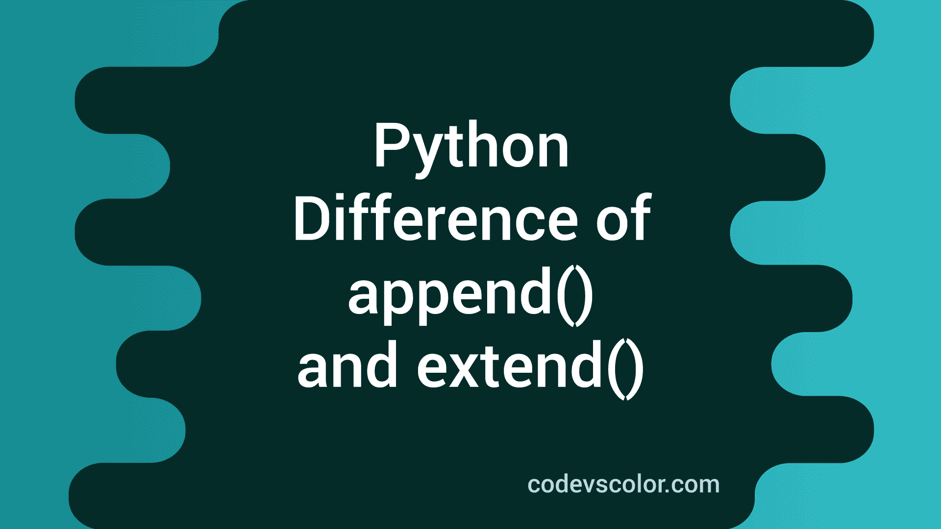 Difference Between Python Append() And Extend() Methods Of List ...