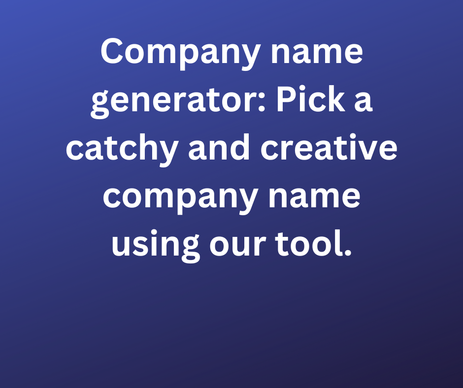 Company name generator: Pick a catchy and creative company name using our tool.