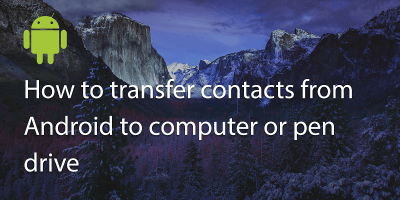 How to Transfer Contacts from Android to Computer or Pen Drive