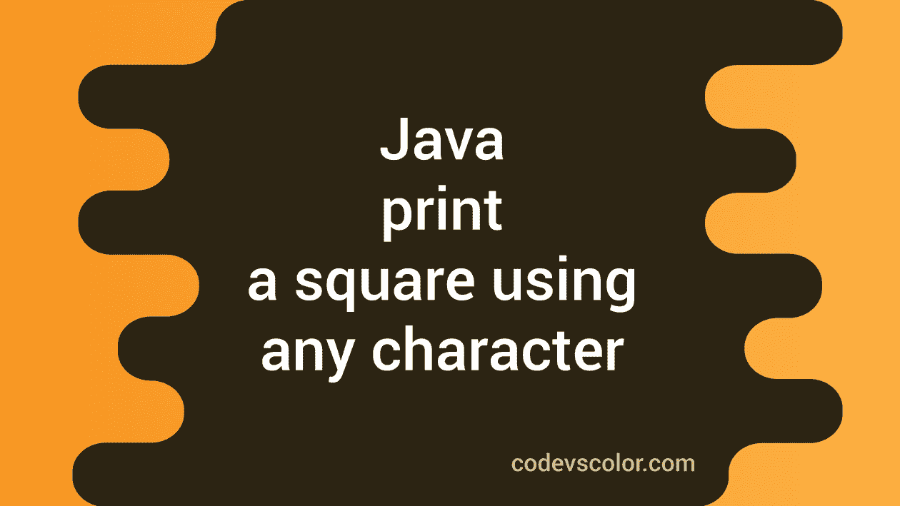 java-program-to-print-a-square-using-any-character-codevscolor