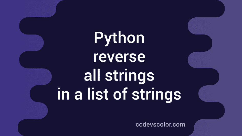 python-program-to-reverse-all-strings-in-a-list-of-strings-codevscolor