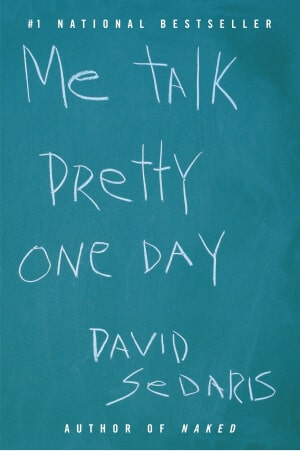 David Sedaris's book Me Talk Pretty One Day