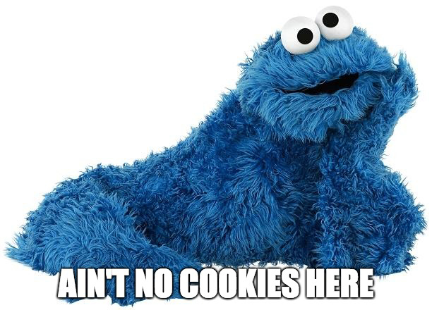 It shows the cookie monster with the sub line: ain't no cookies here