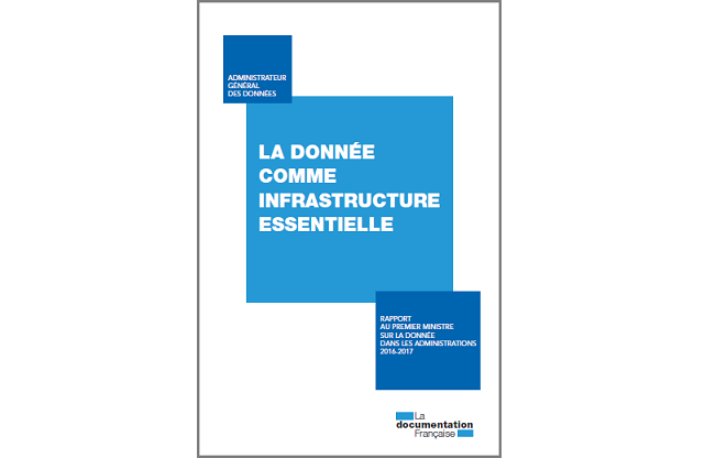 Un grand rectangle blance sur lequel se détachent trois carrés bleus. L'un, plus gros, plus clair et central, comporte le titre en blanc : "la donnée comme infrastructure essentielle". Un autre, en haut à gauche, plus foncé, comporte la mention "administrateur général des données. Le troisième, en bas à droite, plus foncé aussi, comporte la mention "rapport au premier ministre sur la donnée dans les administrations 2016-2017.