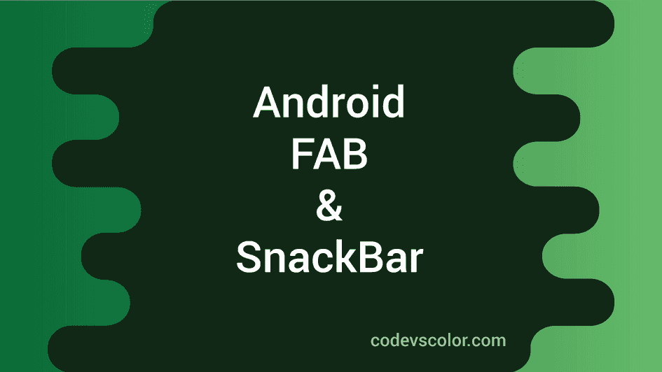 Android - Material Design Tutorial -3 ( FAB AND SNACKBAR ) - CodeVsColor