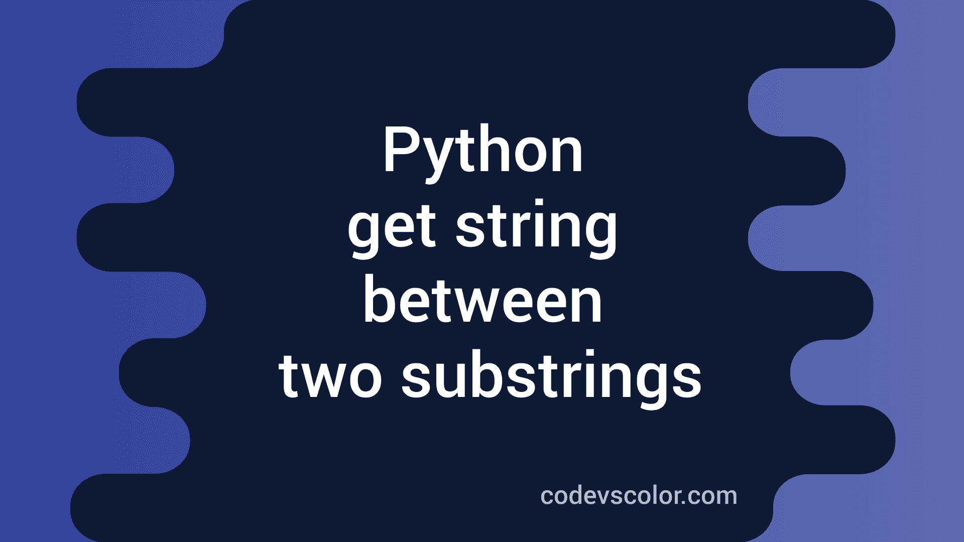 python-program-to-get-the-string-between-two-substrings-codevscolor