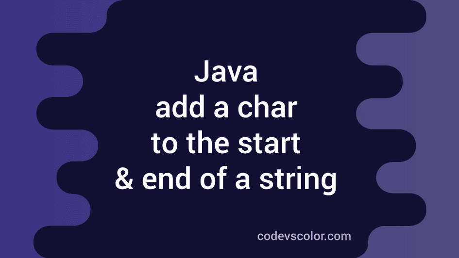 How to add a character to the start and end of a string in Java ...