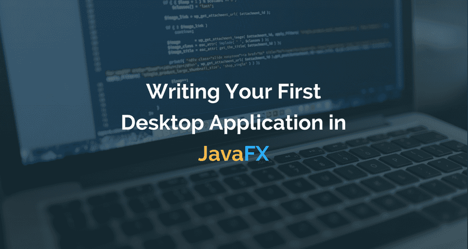 Writing your first desktop application in JavaFX