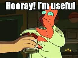 I’m at least as useful as Zoidberg