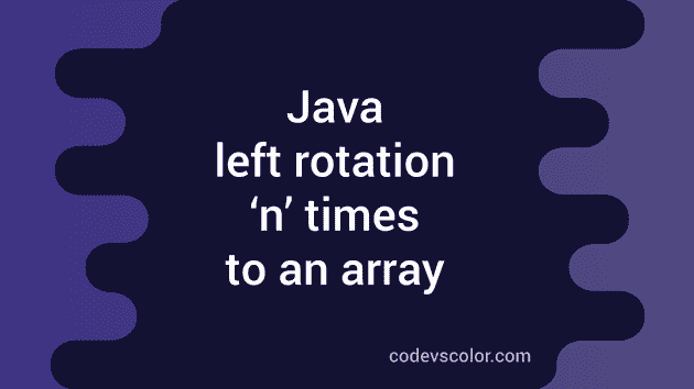 Java Program To Do Left Rotation N Times To An Array Codevscolor 4236