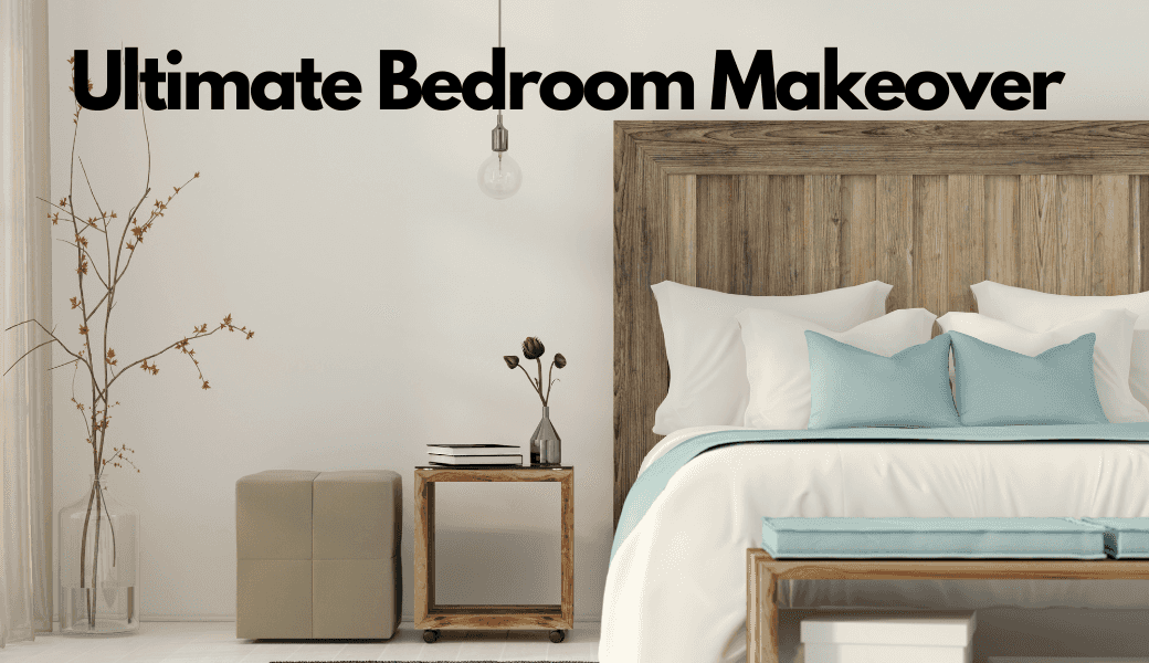 Ultimate Bedroom Makeover Ultimate Bedroom Makeover