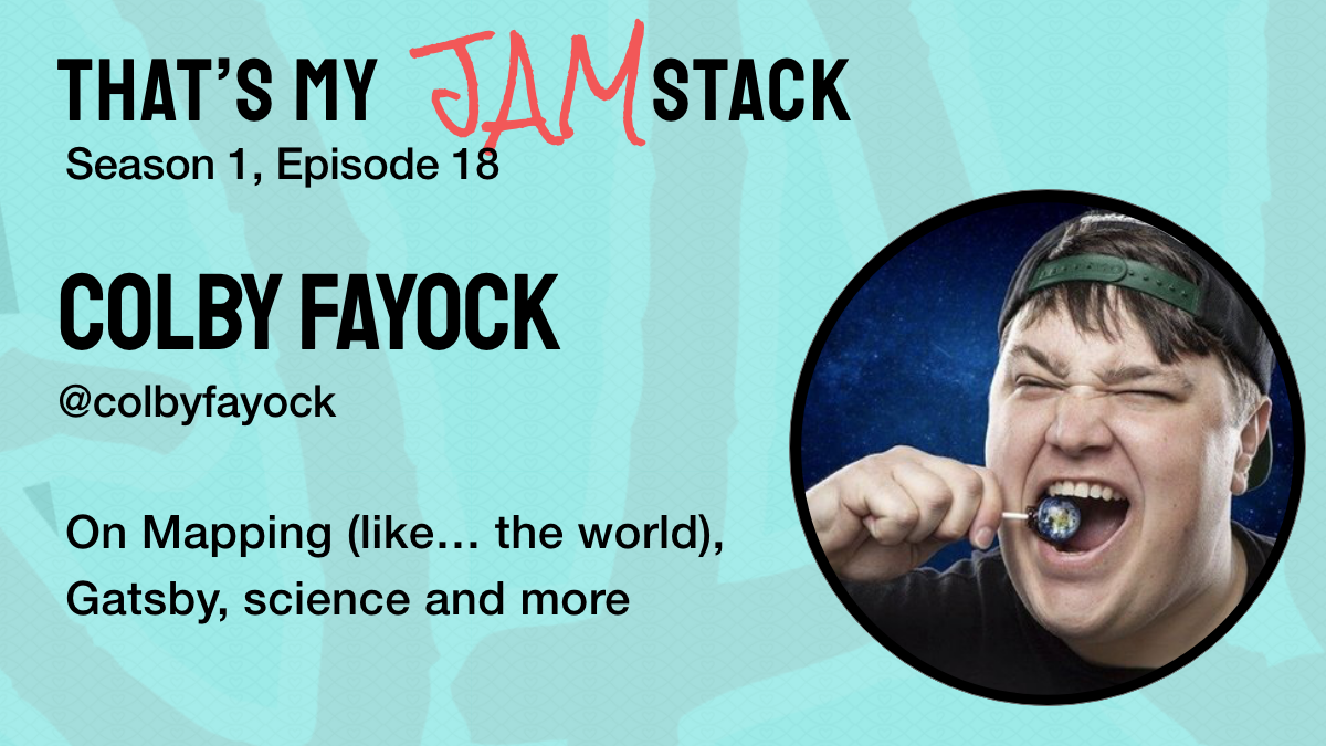 Colby Fayock On Mapping (like… the world), Gatsby, science and more Promo Image