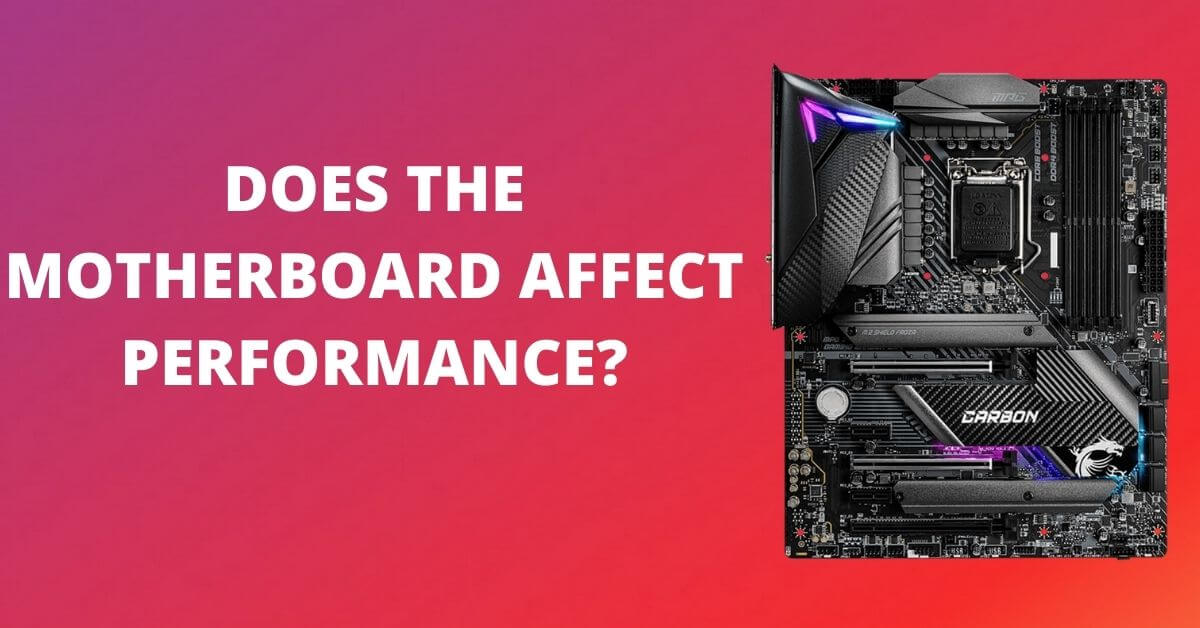 Does The Motherboard Affect Performance?