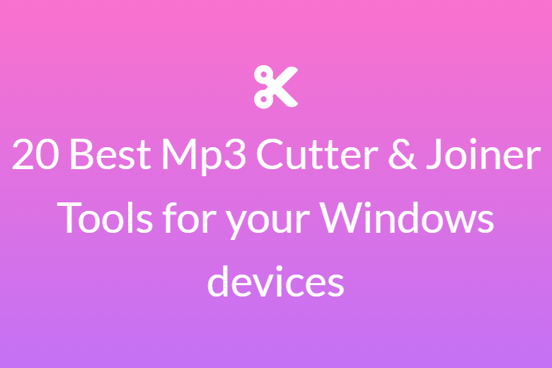 20 Best Mp3 Cutter & Joiner Tools for your Windows devices