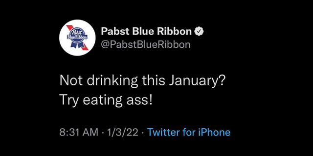 A tweet from the Official Pabst Blue Ribbon Twitter account saying, Not Drinking This January? Try Eating Ass.