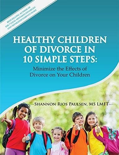 Healthy Children of Divorce in 10 Simple Steps by Shannon Rios Paulsen