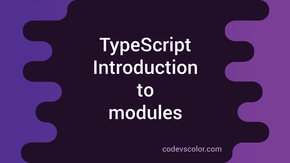 Introduction to modules in typescript CodeVsColor