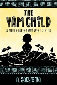 Cover of The Yam Child and Other Tales From West Africa.